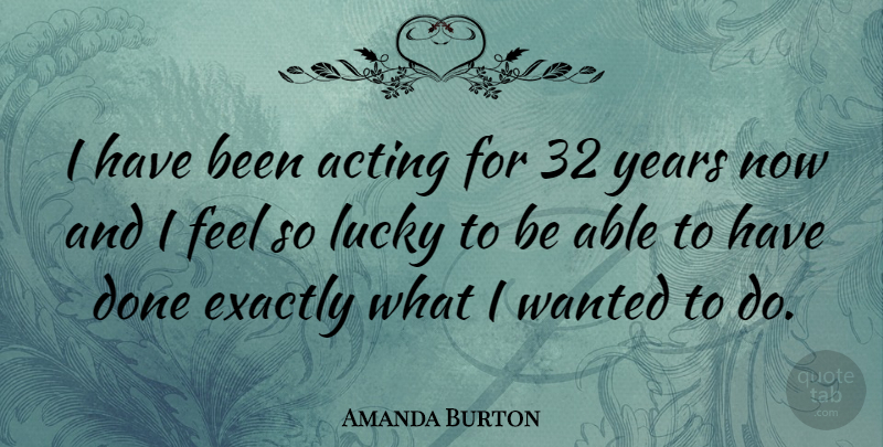 Amanda Burton Quote About Years, Acting, Done: I Have Been Acting For...
