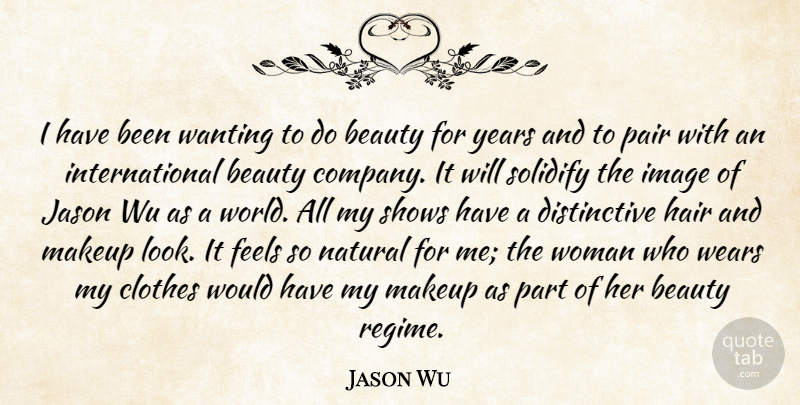Jason Wu Quote About Beauty, Clothes, Feels, Image, Jason: I Have Been Wanting To...