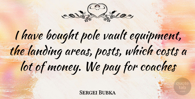 Sergei Bubka Quote About Cost, Pay, Vaults: I Have Bought Pole Vault...