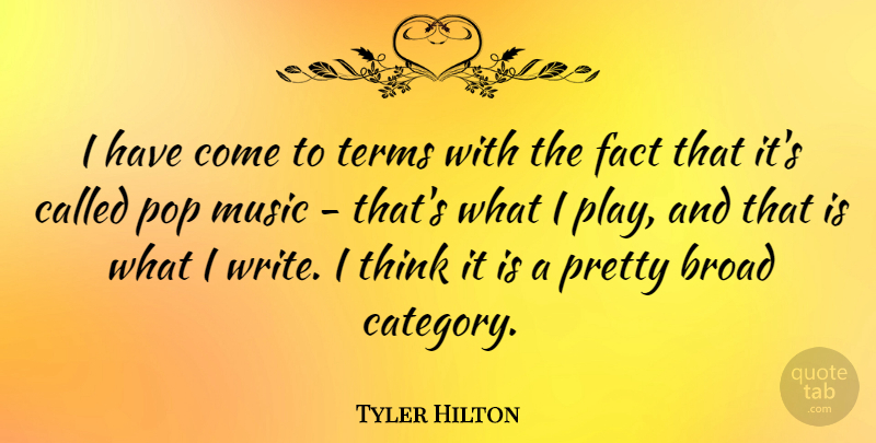 Tyler Hilton Quote About Music, Pop, Terms: I Have Come To Terms...