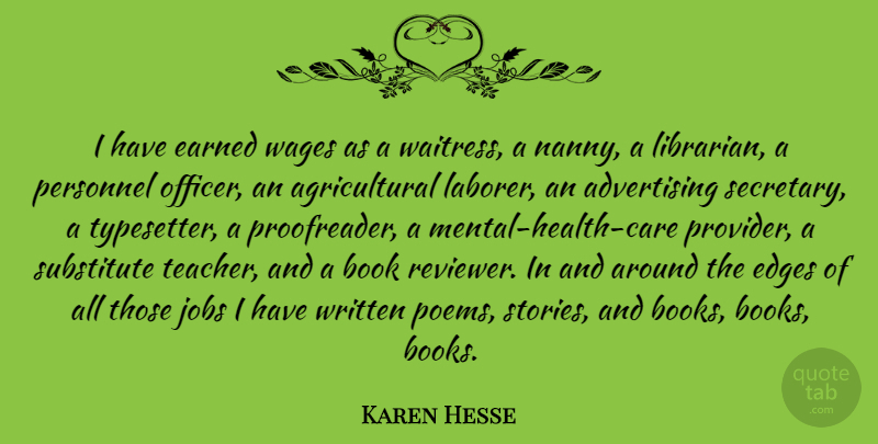 Karen Hesse Quote About Advertising, Earned, Edges, Jobs, Personnel: I Have Earned Wages As...