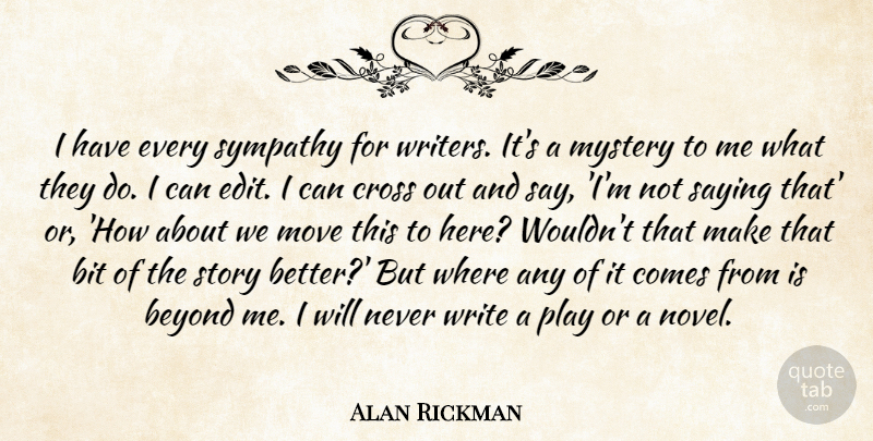 Alan Rickman Quote About Moving, Writing, Play: I Have Every Sympathy For...