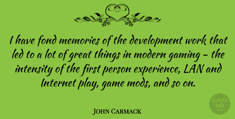 John Carmack Quote About Experience, Fond, Game, Gaming, Great: I Have Fond Memories Of...