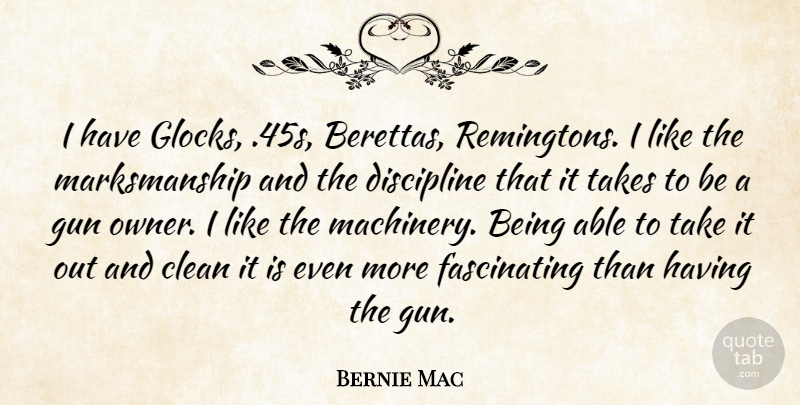 Bernie Mac Quote About Gun, Discipline, Able: I Have Glocks 45s Berettas...