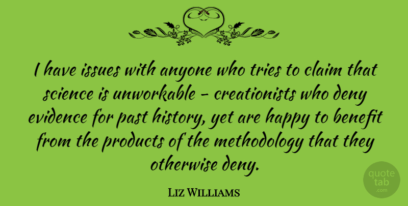Liz Williams Quote About Anyone, Benefit, Claim, Deny, Evidence: I Have Issues With Anyone...