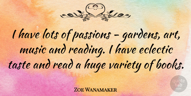 Zoe Wanamaker Quote About Art, Book, Reading: I Have Lots Of Passions...