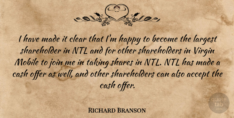Richard Branson Quote About Accept, Cash, Clear, Happy, Join: I Have Made It Clear...