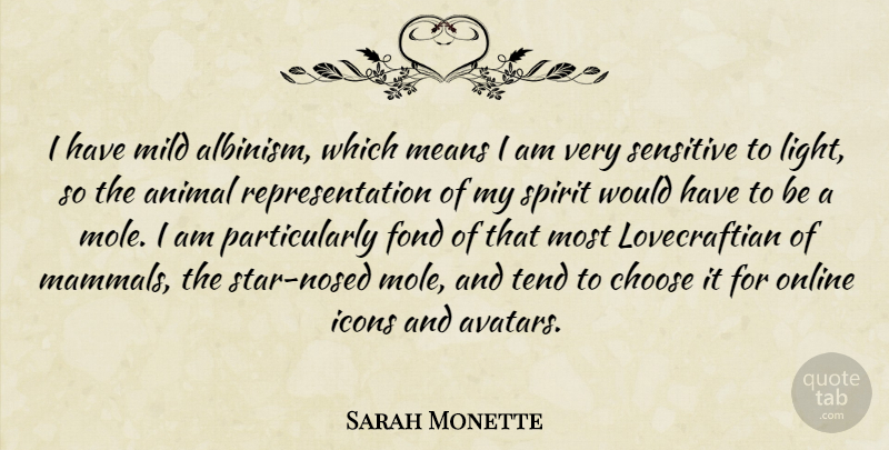 Sarah Monette Quote About Fond, Icons, Means, Mild, Online: I Have Mild Albinism Which...