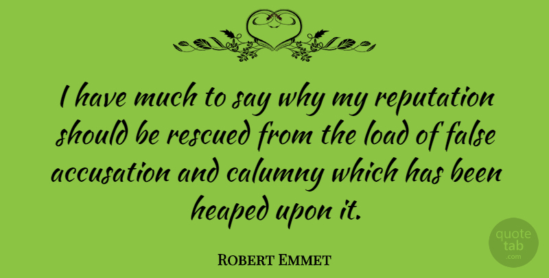 Robert Emmet Quote About Calumny Is, Reputation, Accusation: I Have Much To Say...