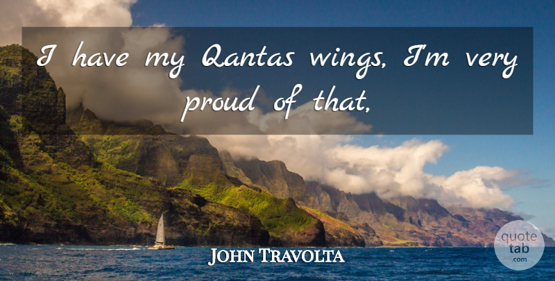 John Travolta Quote About Proud: I Have My Qantas Wings...