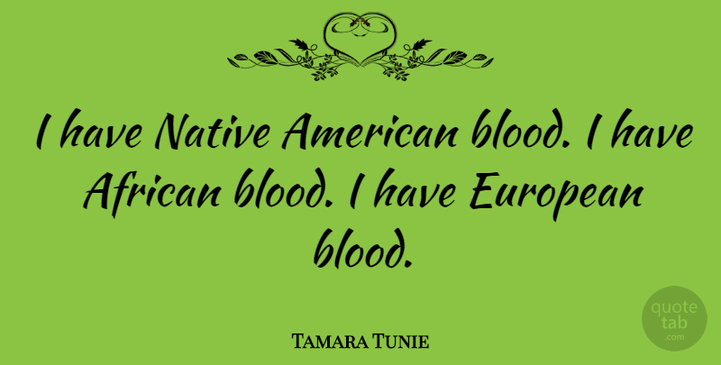 Tamara Tunie Quote About European: I Have Native American Blood...
