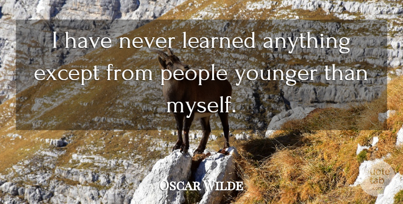 Oscar Wilde Quote About Learning, People, Programming: I Have Never Learned Anything...