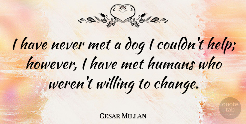 Cesar Millan Quote About Dog, Helping, Mets: I Have Never Met A...
