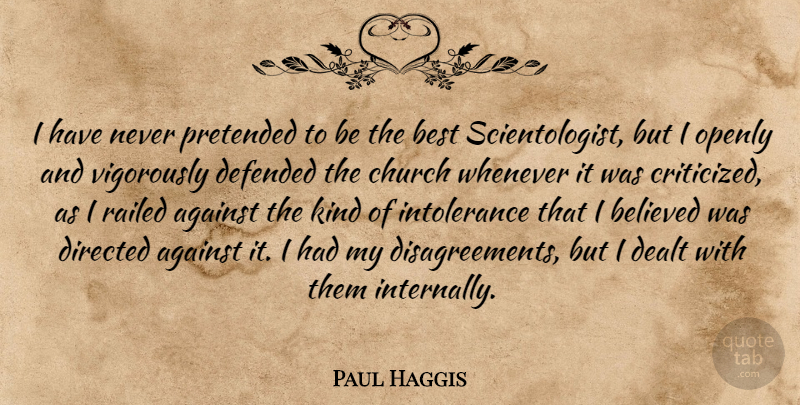 Paul Haggis Quote About Believed, Best, Dealt, Defended, Directed: I Have Never Pretended To...