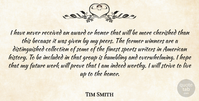 Tim Smith Quote About Award, Cherished, Collection, Finest, Former: I Have Never Received An...