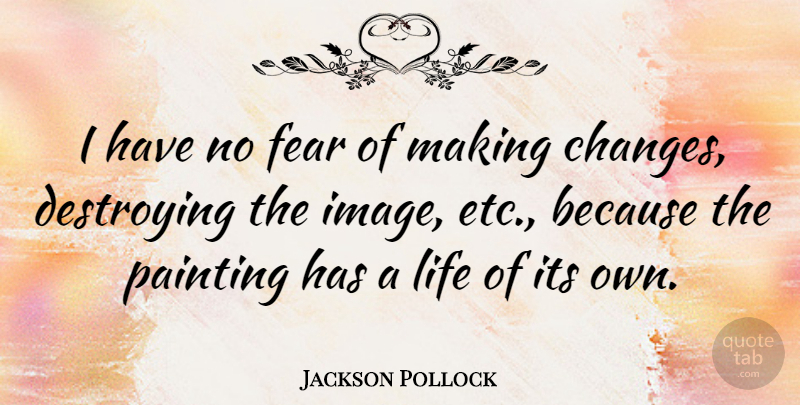 Jackson Pollock Quote About Artist, Etc, Painting: I Have No Fear Of...