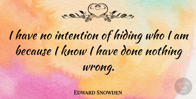 Edward Snowden Quote About Who I Am, Government Spying, Done: I Have No Intention Of...