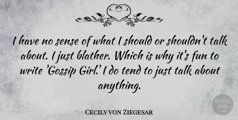 Cecily von Ziegesar Quote About Girl, Fun, Writing: I Have No Sense Of...