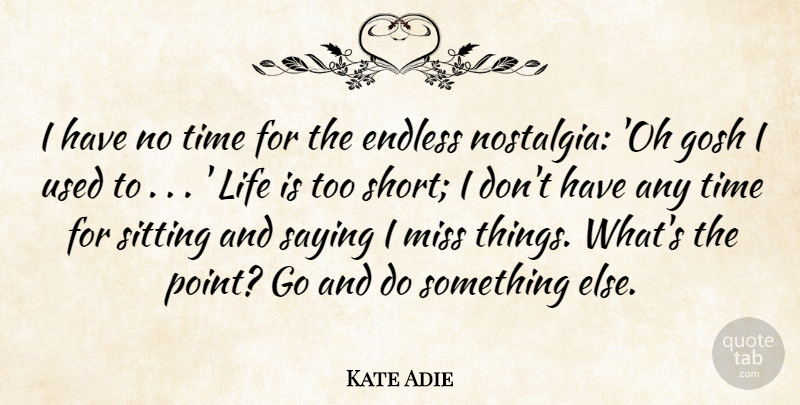 Kate Adie Quote About Life Is Too Short, Life Is Short, Missing: I Have No Time For...