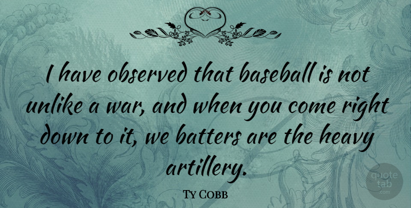 Ty Cobb Quote About Observed, Unlike, War: I Have Observed That Baseball...