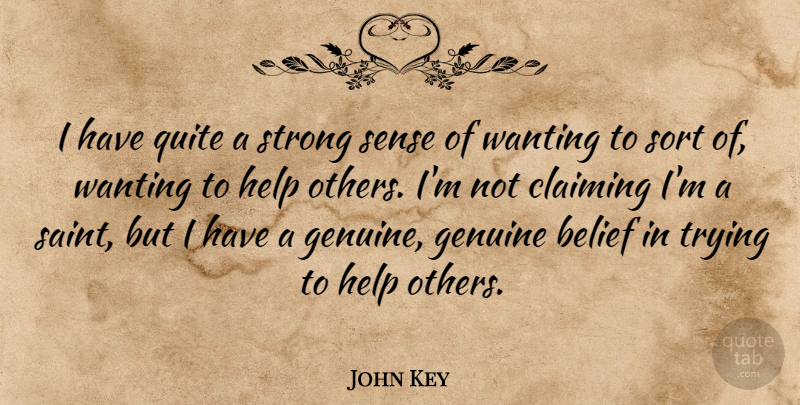 John Key Quote About Claiming, Genuine, Quite, Sort, Trying: I Have Quite A Strong...