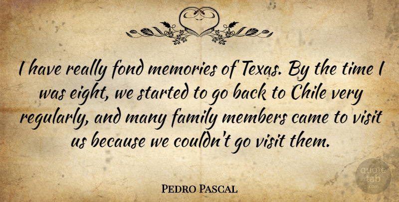 Pedro Pascal Quote About Came, Chile, Family, Fond, Members: I Have Really Fond Memories...