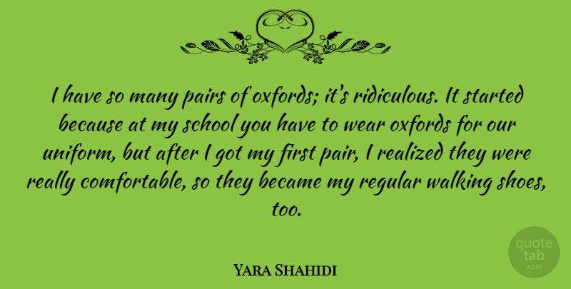 Yara Shahidi Quote About Became, Pairs, Realized, Regular, School: I Have So Many Pairs...