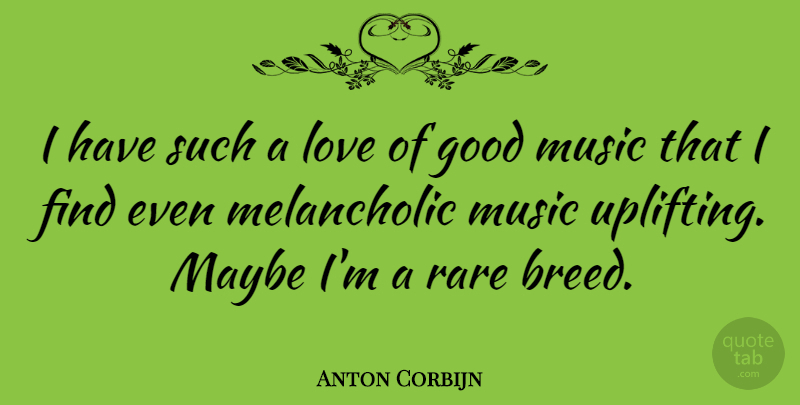 Anton Corbijn Quote About Uplifting: I Have Such A Love...