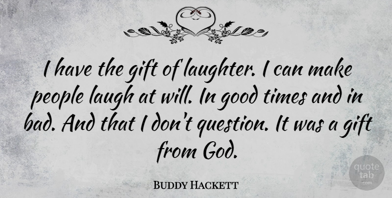 Buddy Hackett Quote About Laughter, People, Laughing: I Have The Gift Of...