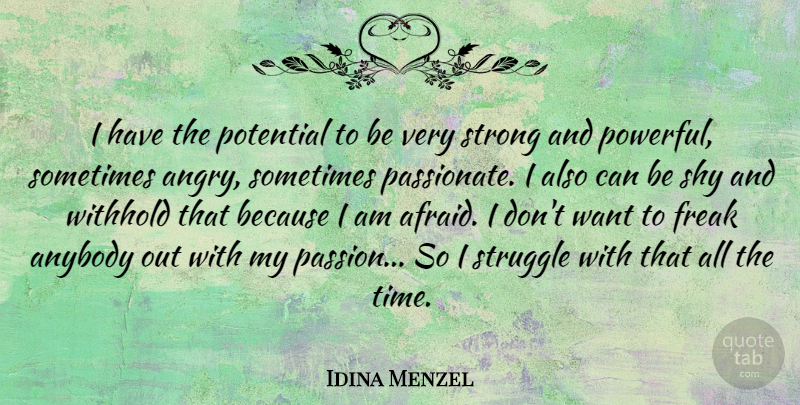 Idina Menzel Quote About Anybody, Freak, Potential, Shy, Strong: I Have The Potential To...