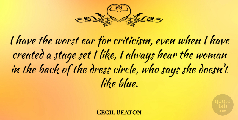 Cecil Beaton Quote About Blue, Circles, Criticism: I Have The Worst Ear...