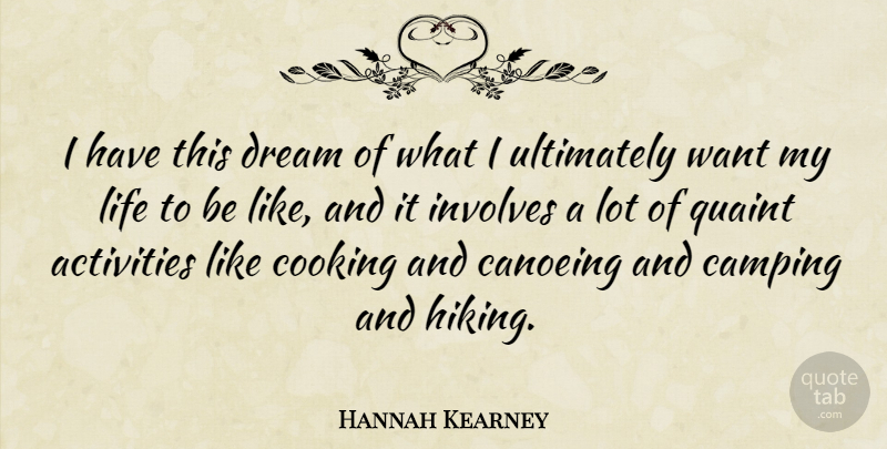 Hannah Kearney Quote About Activities, Camping, Involves, Life, Quaint: I Have This Dream Of...