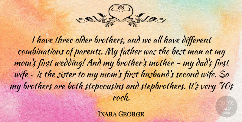 Inara George Quote About Mom, Mother, Brother: I Have Three Older Brothers...