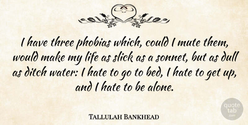 Tallulah Bankhead Quote About Life, Hate, Water: I Have Three Phobias Which...