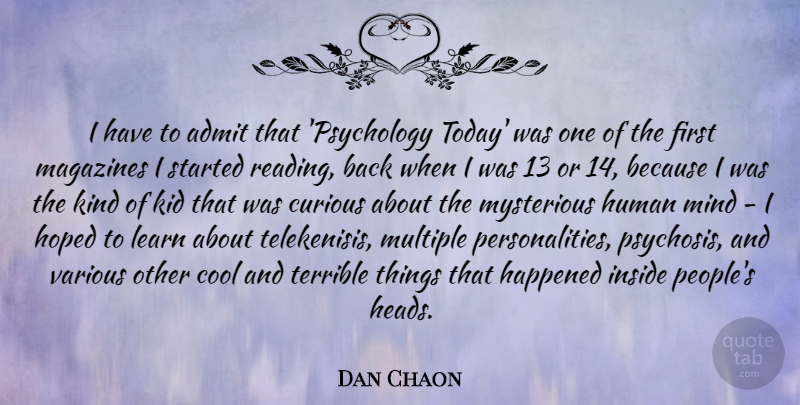 Dan Chaon Quote About Reading, Kids, Psychosis: I Have To Admit That...