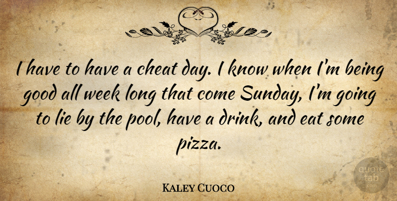 Kaley Cuoco Quote About Cheat, Good: I Have To Have A...