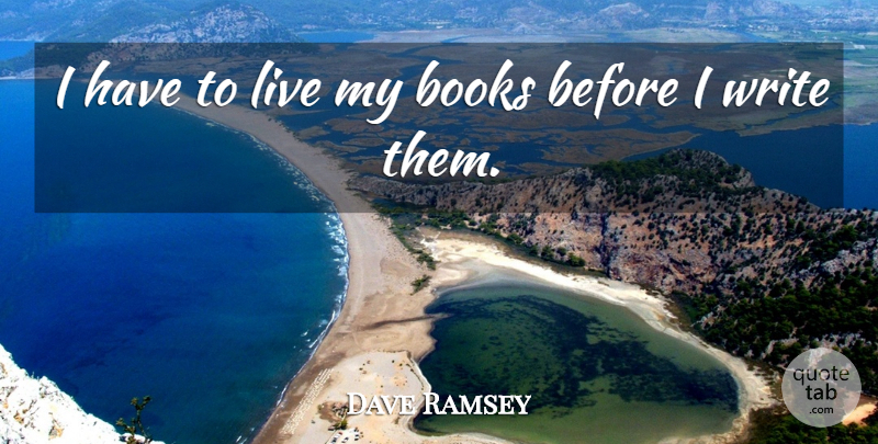 Dave Ramsey Quote About Book, Writing: I Have To Live My...