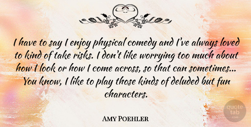 Amy Poehler Quote About Fun, Character, Play: I Have To Say I...