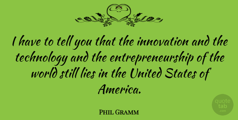 Phil Gramm Quote About States, Technology, United: I Have To Tell You...