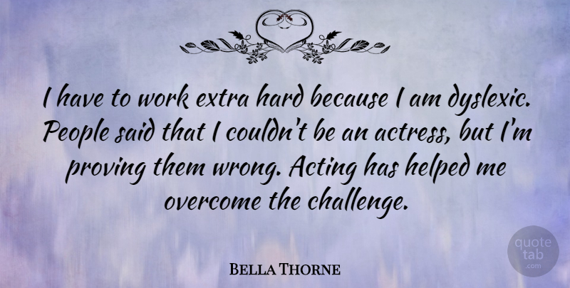 Bella Thorne Quote About People, Challenges, Acting: I Have To Work Extra...