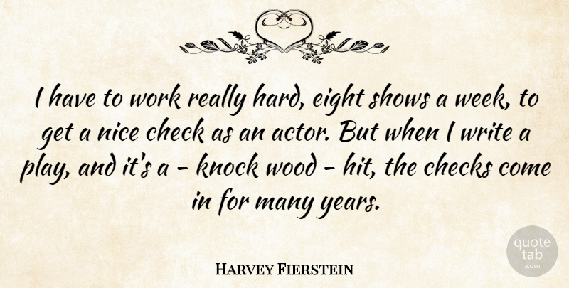 Harvey Fierstein Quote About Nice, Writing, Eight: I Have To Work Really...