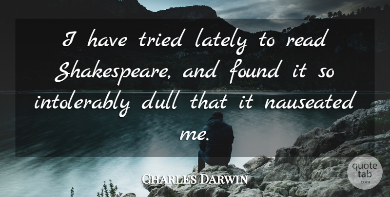 Charles Darwin Quote About Funny, Dull, Reading Books: I Have Tried Lately To...