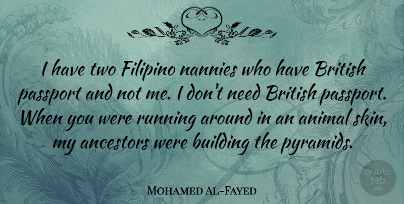 Mohamed Al-Fayed Quote About Running, Animal, Two: I Have Two Filipino Nannies...