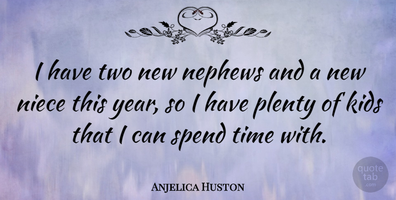 Anjelica Huston Quote About Niece, Kids, Two: I Have Two New Nephews...