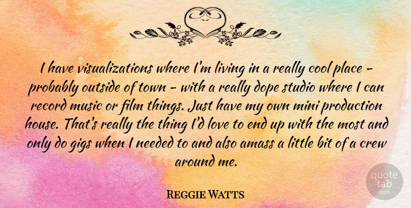 Reggie Watts Quote About Bit, Cool, Crew, Dope, Gigs: I Have Visualizations Where Im...