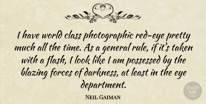 Neil Gaiman Quote About Taken, Eye, Class: I Have World Class Photographic...