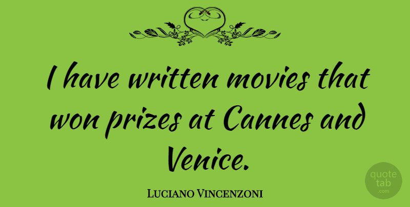 Luciano Vincenzoni Quote About Cannes, Movies, Prizes, Written: I Have Written Movies That...