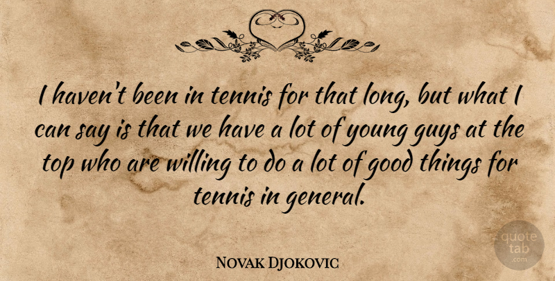 Novak Djokovic Quote About Long, Guy, Tennis: I Havent Been In Tennis...