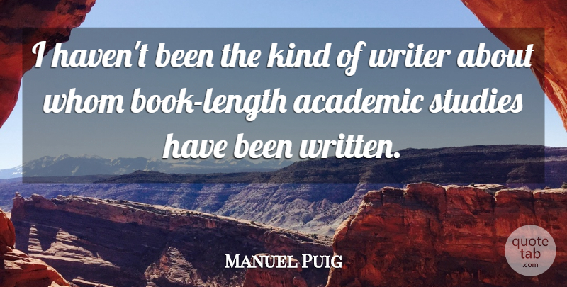 Manuel Puig Quote About Book, Kind, Study: I Havent Been The Kind...
