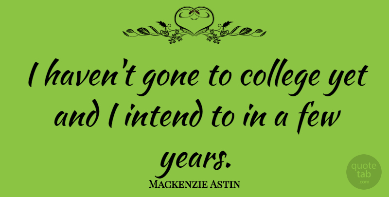 Mackenzie Astin Quote About College, Years, Gone: I Havent Gone To College...